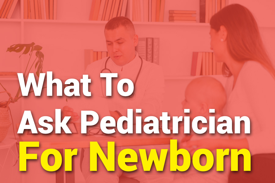 What To Ask Pediatrician For Newborn